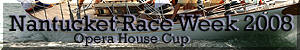 Nantucket Race Week 2008 and the Opera House Cup